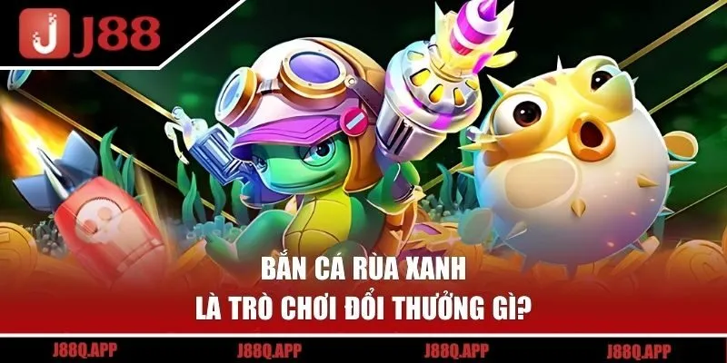 Giới thiệu bắn cá rùa xanh