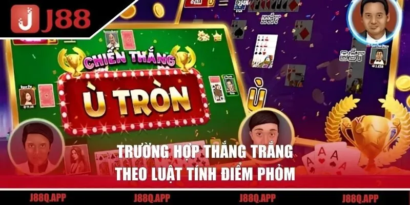 Trường hợp thắng trắng theo luật tính điểm Phỏm