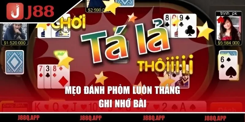Mẹo đánh Phỏm luôn thắng - Ghi nhớ bài