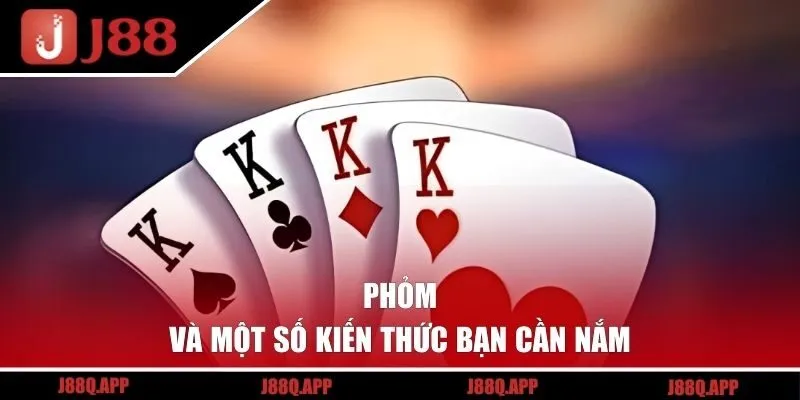 Phỏm và một số kiến thức bạn cần nắm