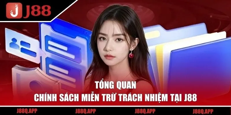 Tổng quan về chính sách miễn trừ trách nhiệm tại J88