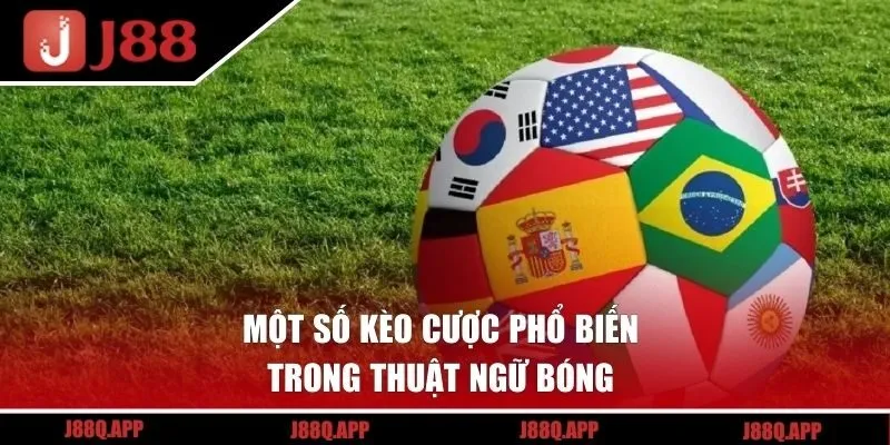 Một số kèo cược phổ biến trong thuật ngữ bóng 