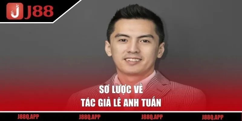 Sơ lược về tác giả Lê Anh Tuấn 