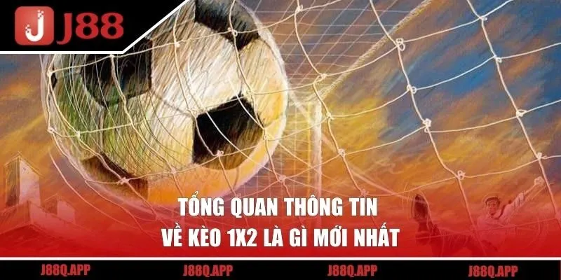 Tổng quan thông tin về kèo 1x2 là gì mới nhất