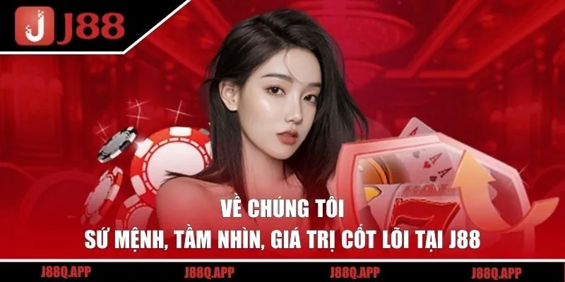 Về chúng tôi - Sứ mệnh, tầm nhìn, giá trị cốt lõi tại J88 