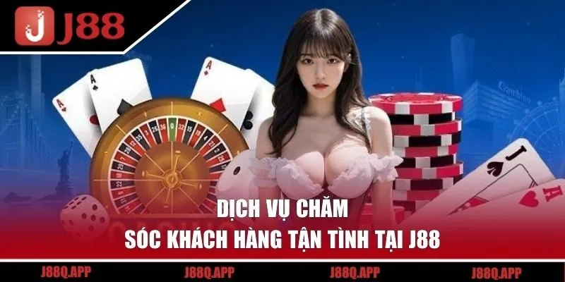Dịch vụ chăm sóc khách hàng tận tình tại J88 
